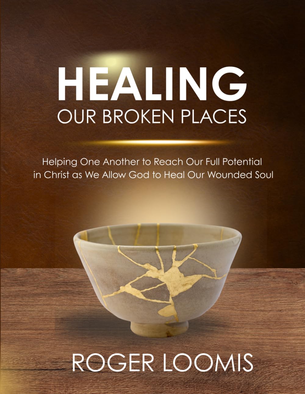 Healing Our Broken Places by Roger Loomis